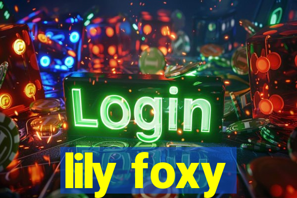 lily foxy